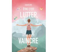 Être c'est lutter, vivre c'est vaincre - Alba Delore - Hello - broché - Témoignage