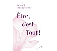Etre, c'est Tout ! - Kamala Phonphibsvads - Almora Eds - broché - Essai
