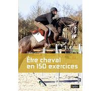 Etre cheval en 150 exercices