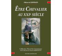 Etre Chevalier au XXIe siècle: Honneur, Service, Transcendance. "La chevalerie n'est pas morte, elle a simplement pris de nouvelles formes."