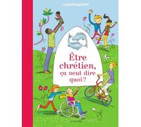 Être chrétien, ça veut dire quoi ?