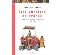 Etre chrétien en France sous l'Ancien Régime (1516-1790)