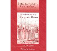 Etre conduits à la prière - Introduction à la Liturgie des Heures