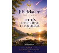 ETRE CONSCIENT ENTITES RECONNAITRE ET S'EN LIBERER