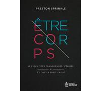 Etre corps: Les identités transgenres, l’Eglise et ce que la Bible en dit