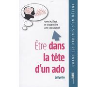Etre Dans La Tête D'un Ado - Guide Pratique De Cohabitation Avec L'adolescent