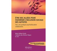 Etre des alliées pour favoriser l'inclusion sociale des autistes - Vers une pratique psychoéducative collaborative - Marie-Hélène Poulin - Beliveau Editeur - broché - Essai