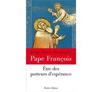 Etre des porteurs d'espérance Ouverts aux besoins des hommes - Pape François - Parole Et Silence Eds - broché - Essai