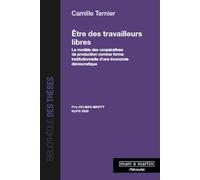 Etre des travailleurs libres Le modèle des coopératives de production comme forme institutionnelle d'une économie démocratique - Camille Ternier - Mare & Martin - broché - Etude