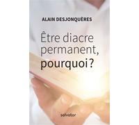 Être diacre permanent, pourquoi ? - Alain Desjonqueres - Salvator - broché - Essai
