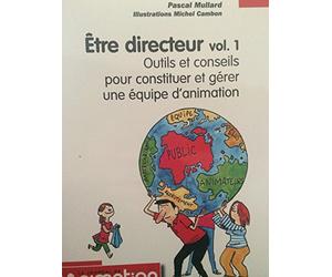Être directeur vol.1 Outils et conseils pour constituer et gérer une équipe d'animation
