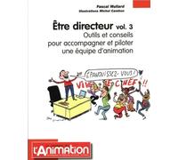 Etre directeur: Volume 3, Outils et conseils pour accompagner et piloter une équipe d'animation