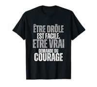 Être drôle est Facile. Être Vrai Demande du Courage T-Shirt
