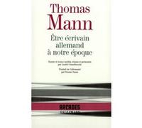 Être écrivain allemand à notre époque Thomas Mann (Auteur), Denise Daun (Traduction), André Gisselbrecht (Edité par)
