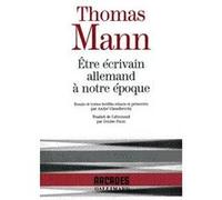 Être écrivain allemand à notre époque Thomas Mann (Auteur), Denise Daun (Traduction), André Gisselbrecht (Edité par)