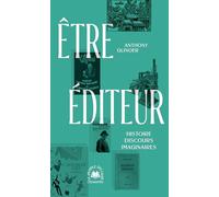 Etre Éditeur - Histoire, Discours, Imaginaires