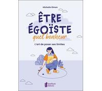 Etre Égoïste, Quel Bonheur - L'art De Poser Ses Limites