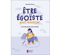 Etre égoïste, quel bonheur - L'art de poser ses limites - Michelle Elman - Amethyste-Jatb Eds - broché - Guide
