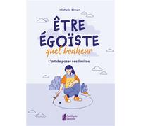 Etre Égoïste, Quel Bonheur - L'art De Poser Ses Limites