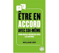 Être en accord avec soi-même Pour mieux négocier avec les autres - William Ury - Points - Poche - Guide