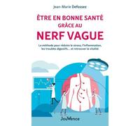 Etre en bonne santé grâce au nerf vague: La méthode pour réduire le stress, l'inflammation, les troubles digestifs... et retrouver la vitalité