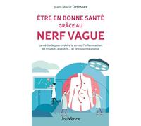 Etre en bonne santé grâce au nerf vague: La méthode pour réduire le stress, l'inflammation, les troubles digestifs... et retrouver la vitalité