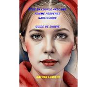 Être en couple avec une femme perverse narcissique: Guide de survie