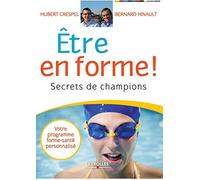 Être en forme !: Secrets de champions. Votre programme forme-santé personnalisé