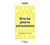 Etre En Pleine Conscience - Une Présence À La Vie