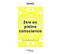 Etre en pleine conscience: Une présence à la vie
