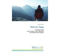 Etre en Yoga C’est être relié à son corps, à son intériorité - Jacques Perrin - Vie Editions - broché - Guide