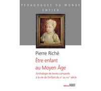 Être enfant au Moyen-Âge - Anthologie de textes consacrés à la vie de l'enfant du Ve au XVe siècle Anthologie de textes consacrés à la vie de l'enfant du Vème au XVème siècles - Pierre Riché - Fabert