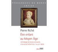 Etre enfant au Moyen Âge - Anthologie de textes consacrés à la vie de l'enfant du Vème au XVème siècle