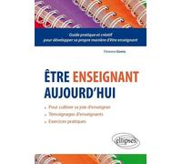 Être enseignant aujourd’hui: Guide pratique et créatif pour développer sa propre manière d’être enseignant