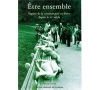 ETRE ENSEMBLE - FIGURES DE LA COMMUNAUTÉ EN DANSE DEPUIS LE XXe SIÈCLE Figures de la communauté en danse depuis le XIXème siècle - Collectif - Centre National De La Danse - broché - Etude