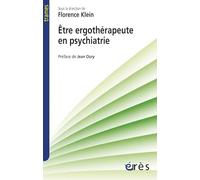 Être ergothérapeute en psychiatrie KLEIN FLORENCE/OURY JEAN (Auteur), Florence Klein (Direction)