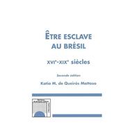 Etre Esclave Au Brésil - Xvie-Xixe Siècles