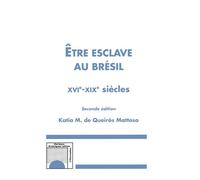 Etre esclave au Brésil XVIè-XIXè siècles (Seconde édition) - Katia De Queirós Mattoso - L'harmattan - broché - Livre