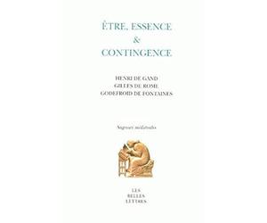 Etre, essence et contingence: Henri de Gand, Gilles de Rome, Godefroid de Fontaines