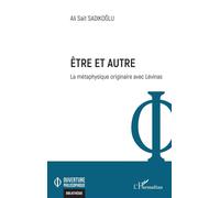Être et autre La métaphysique originaire avec Lévinas - Ali Sait Sadikoglu - L'harmattan - broché - Etude
