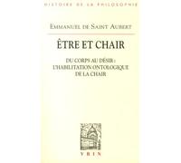 Etre Et Chair - Tome 1, Du Corps Au Désir : L'habilitation Ontologique De La Chair