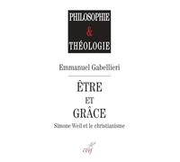 Être et Grâce - Simone Weil et le christianisme