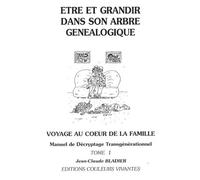 Etre Et Grandir Dans Son Arbre Généalogique - Manuel De Décryptage Transgénérationnel Tome 1
