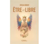 Être et Libre - Cécilia Hébert - Hello - broché - Essai