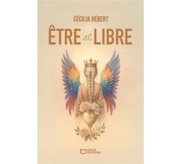 Être et Libre - Cécilia Hébert - Hello - broché - Essai