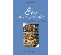 Etre et ne pas être – Un commentaire du Traité du Milieu de Nagarjuna – L'Harmattan