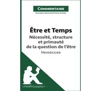 Être et Temps de Heidegger - Nécessité, structure et primauté de la question de l'être (Commentaire): Comprendre la philosophie avec lePetitPhilosophe.fr