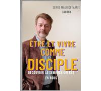 Etre et Vivre Comme Disciple: Découvrir la semence qui est en nous