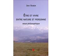 Être Et Vivre Entre Nature Et Personne - Essai Philosophique