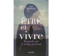 Être et vivre - Regards sur le temps présent Jean d'Alançon (Auteur)